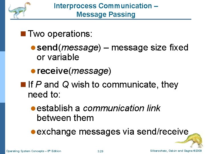Interprocess Communication – Message Passing n Two operations: l send(message) – message size fixed Interprocess Communication – Message Passing n Two operations: l send(message) – message size fixed