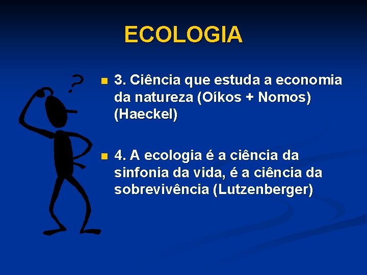 ECOLOGIA n 3. Ciência que estuda a economia da natureza (Oíkos + Nomos) (Haeckel)