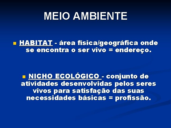 MEIO AMBIENTE n HABITAT - área física/geográfica onde se encontra o ser vivo =