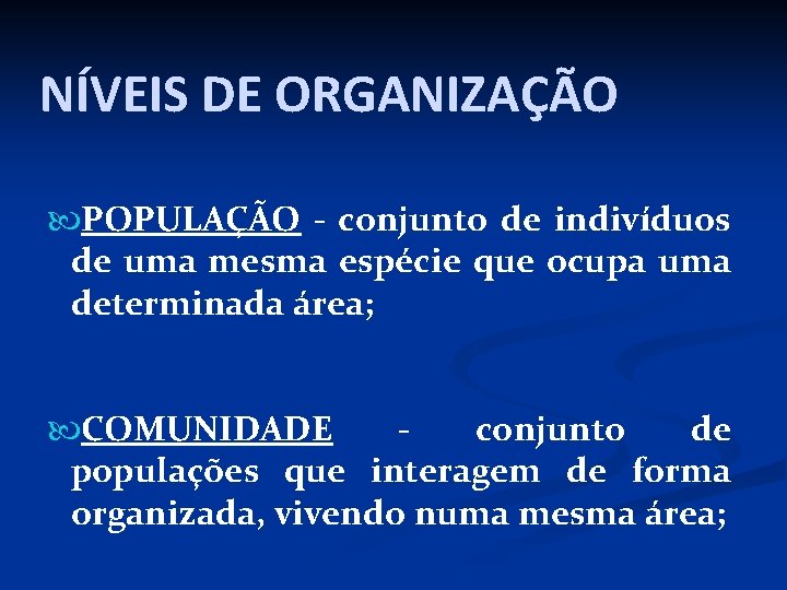 NÍVEIS DE ORGANIZAÇÃO POPULAÇÃO - conjunto de indivíduos de uma mesma espécie que ocupa