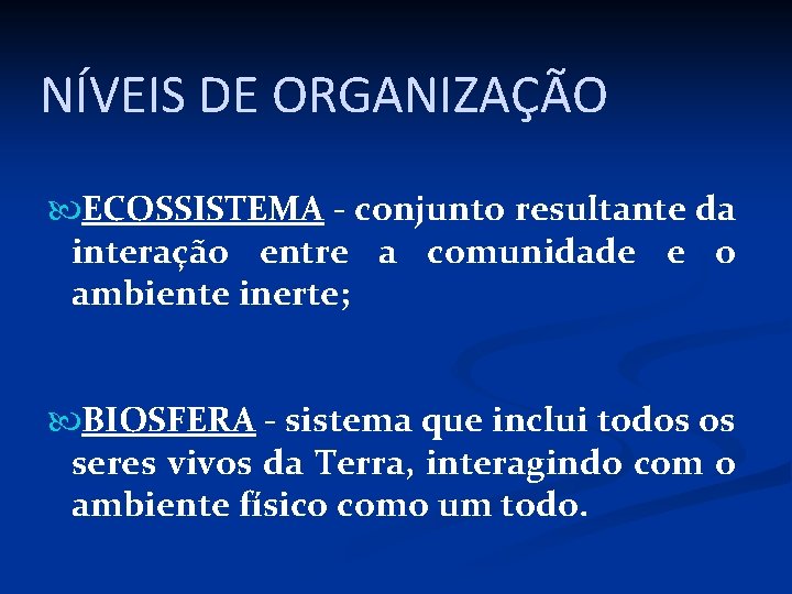 NÍVEIS DE ORGANIZAÇÃO ECOSSISTEMA - conjunto resultante da interação entre a comunidade e o