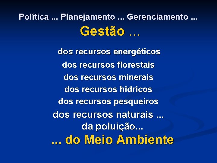 Política. . . Planejamento. . . Gerenciamento. . . Gestão. . . dos recursos