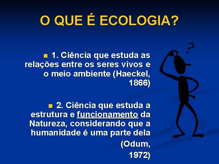 O QUE É ECOLOGIA? 1. Ciência que estuda as relações entre os seres vivos