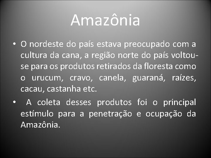 Amazônia • O nordeste do país estava preocupado com a cultura da cana, a