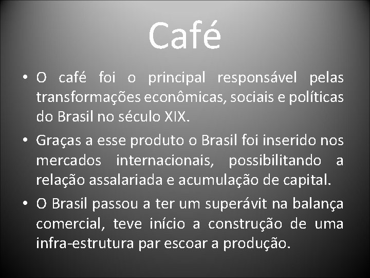 Café • O café foi o principal responsável pelas transformações econômicas, sociais e políticas