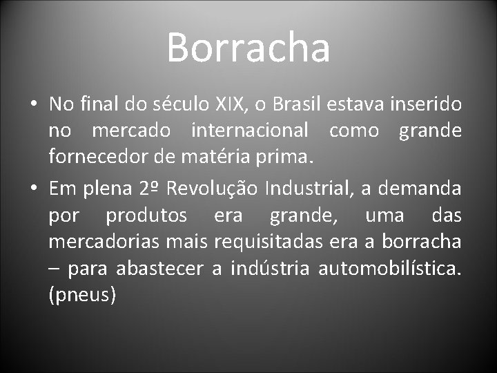 Borracha • No final do século XIX, o Brasil estava inserido no mercado internacional