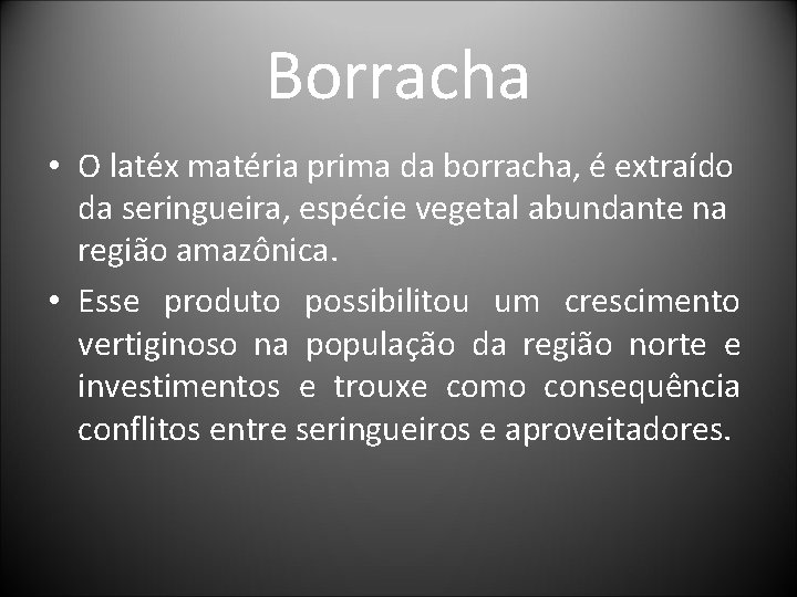 Borracha • O latéx matéria prima da borracha, é extraído da seringueira, espécie vegetal