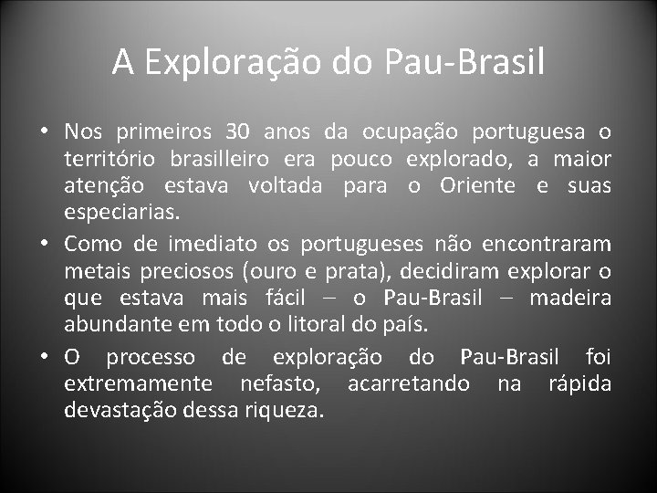 A Exploração do Pau-Brasil • Nos primeiros 30 anos da ocupação portuguesa o território