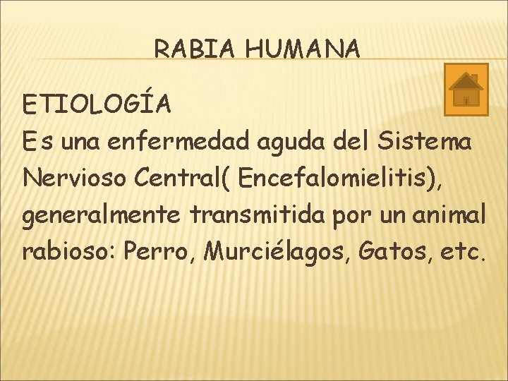 RABIA HUMANA ETIOLOGÍA E s una enfermedad aguda del Sistema Nervioso Central( Encefalomielitis), generalmente