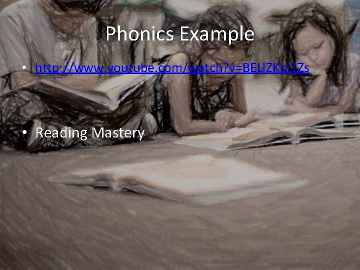 Phonics Example • http: //www. youtube. com/watch? v=BELl. ZKpi 1 Zs • Reading Mastery