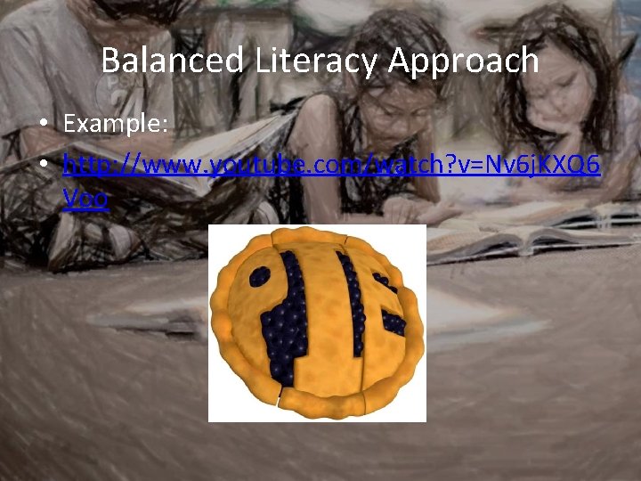 Balanced Literacy Approach • Example: • http: //www. youtube. com/watch? v=Nv 6 j. KXQ