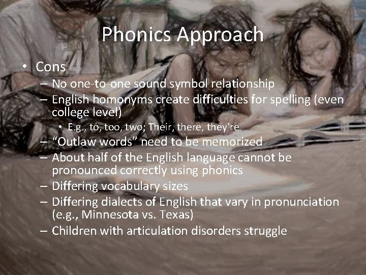 Phonics Approach • Cons – No one-to-one sound symbol relationship – English homonyms create