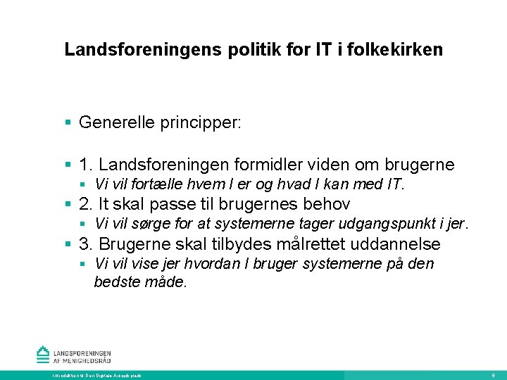 Landsforeningens politik for IT i folkekirken § Generelle principper: § 1. Landsforeningen formidler viden