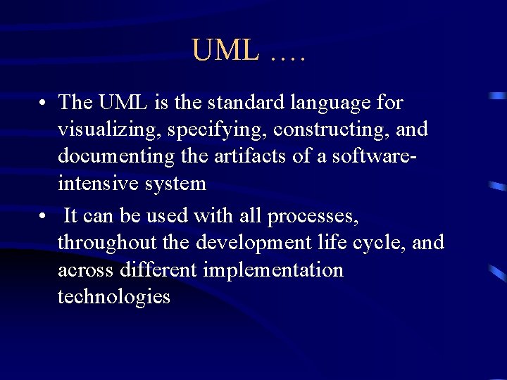 UML …. • The UML is the standard language for visualizing, specifying, constructing, and