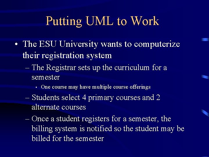 Putting UML to Work • The ESU University wants to computerize their registration system