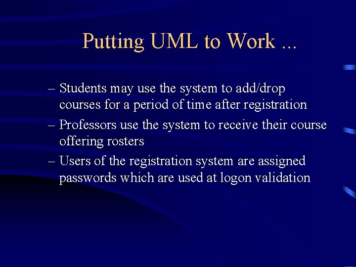 Putting UML to Work. . . – Students may use the system to add/drop