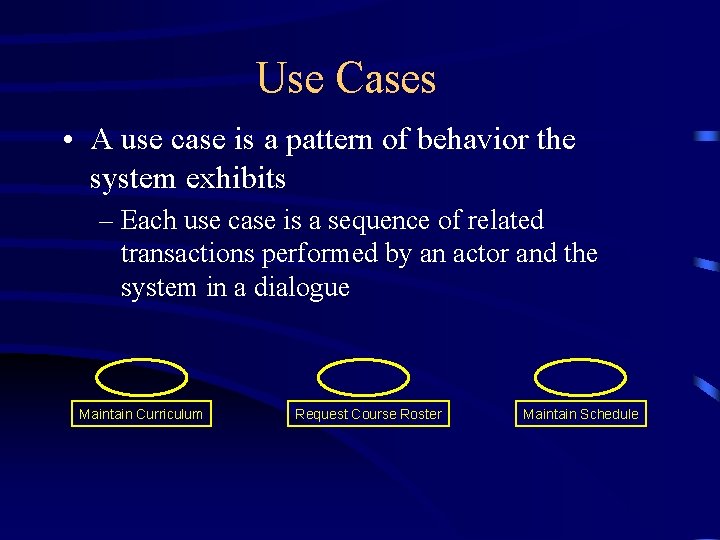 Use Cases • A use case is a pattern of behavior the system exhibits