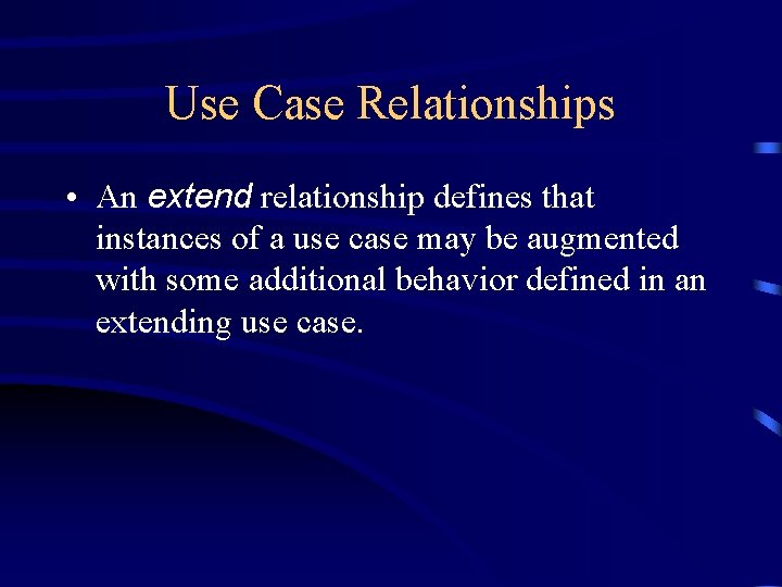Use Case Relationships • An extend relationship defines that instances of a use case