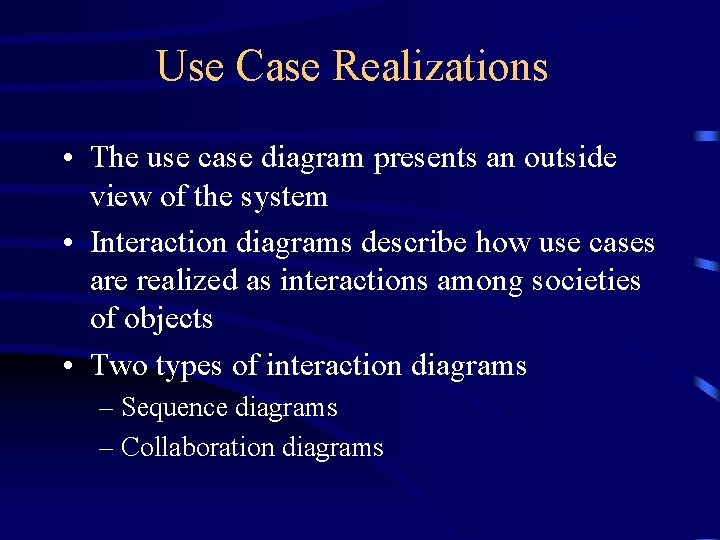 Use Case Realizations • The use case diagram presents an outside view of the