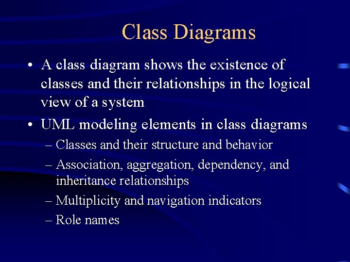 Class Diagrams • A class diagram shows the existence of classes and their relationships