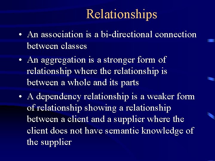 Relationships • An association is a bi-directional connection between classes • An aggregation is