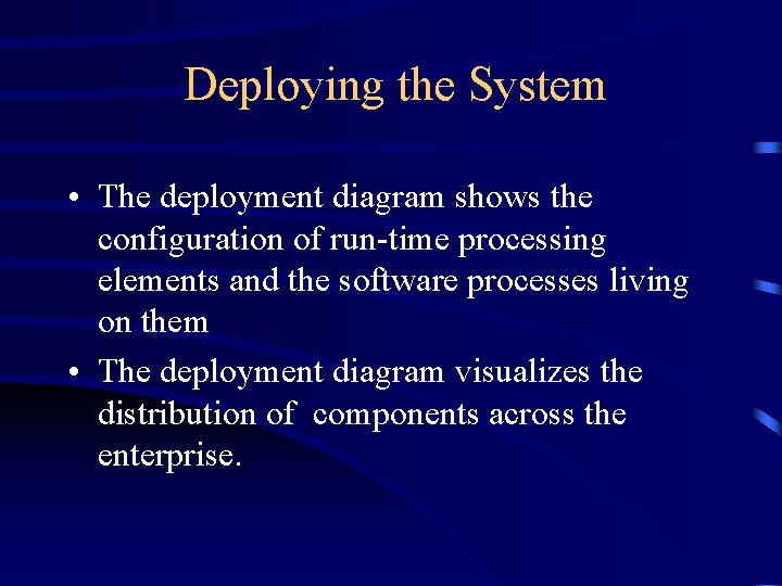 Deploying the System • The deployment diagram shows the configuration of run-time processing elements
