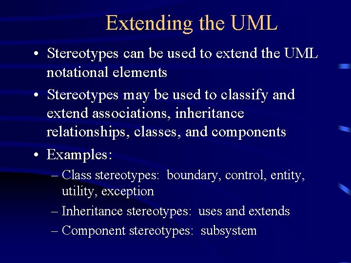 Extending the UML • Stereotypes can be used to extend the UML notational elements