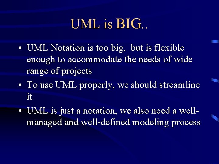 UML is BIG. . • UML Notation is too big, but is flexible enough