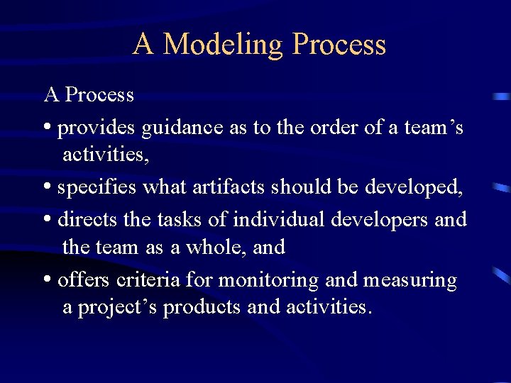 A Modeling Process A Process • provides guidance as to the order of a