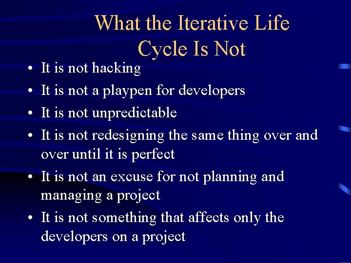  • • What the Iterative Life Cycle Is Not It is not hacking