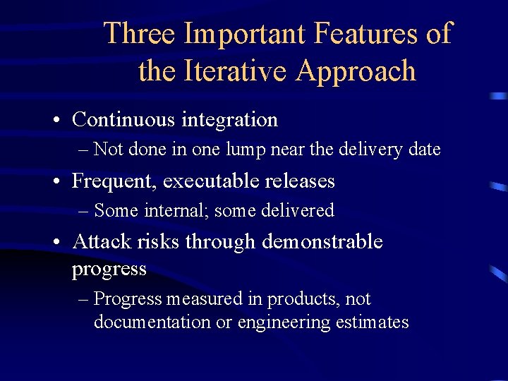 Three Important Features of the Iterative Approach • Continuous integration – Not done in