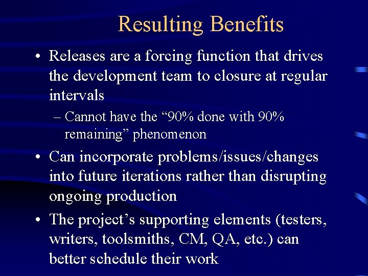 Resulting Benefits • Releases are a forcing function that drives the development team to