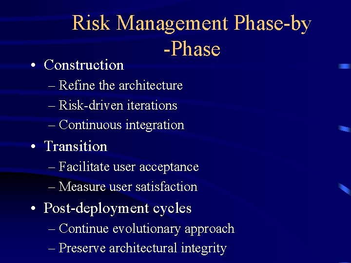 Risk Management Phase-by -Phase • Construction – Refine the architecture – Risk-driven iterations –