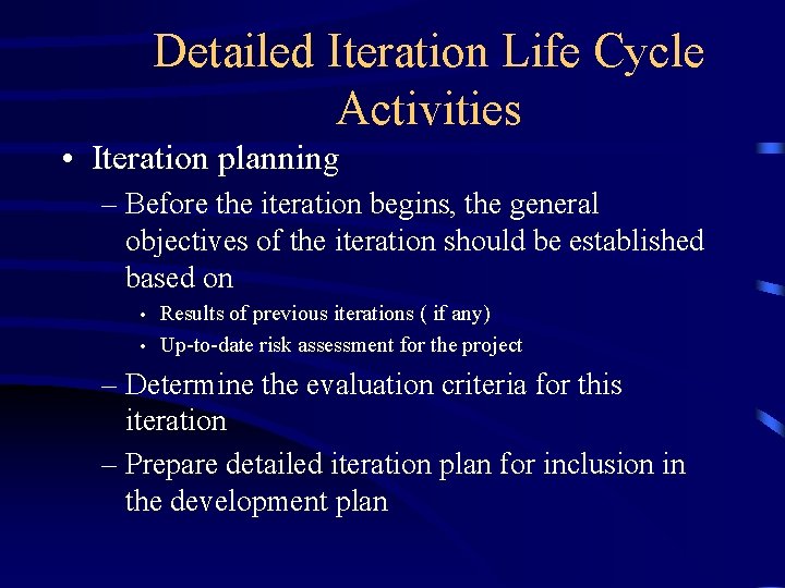 Detailed Iteration Life Cycle Activities • Iteration planning – Before the iteration begins, the