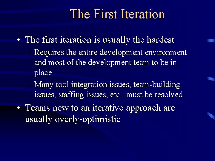 The First Iteration • The first iteration is usually the hardest – Requires the