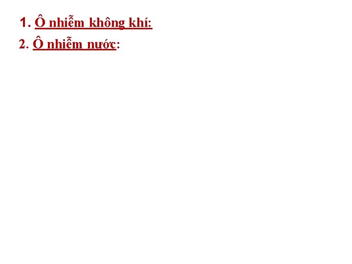 1. Ô nhiễm không khí: 2. Ô nhiễm nước: 