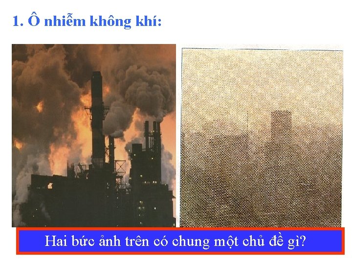 1. Ô nhiễm không khí: Hai bức ảnh trên có chung một chủ đề