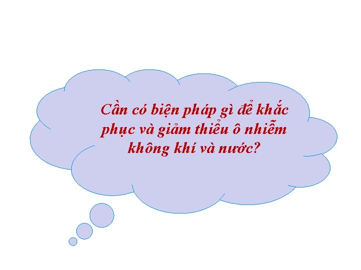 Cần có biện pháp gì để khắc phục và giảm thiểu ô nhiễm không