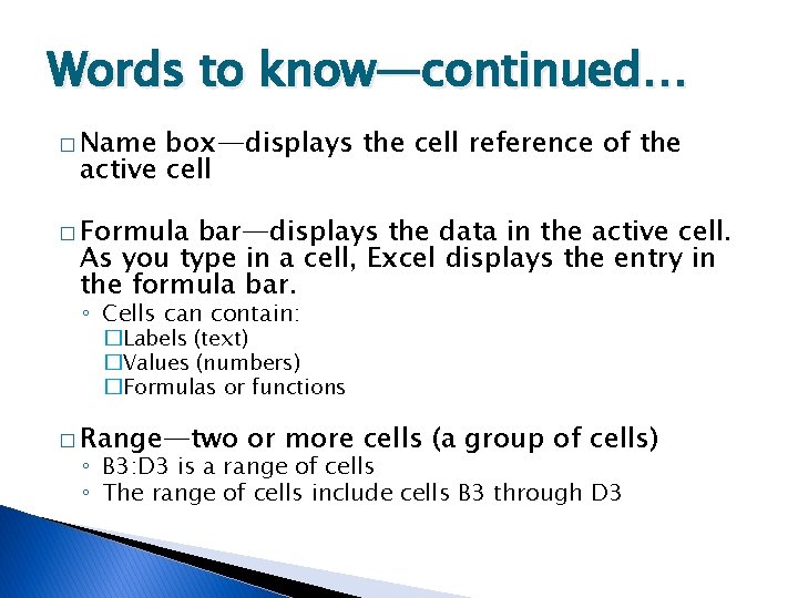 Words to know—continued… � Name box—displays the cell reference of the active cell �