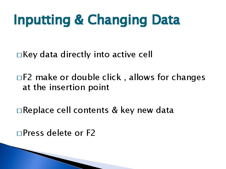 Inputting & Changing Data � Key data directly into active cell � F 2