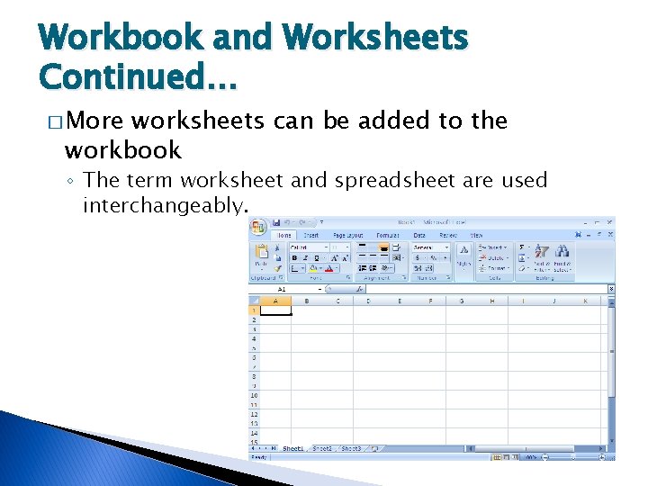 Workbook and Worksheets Continued… � More worksheets can be added to the workbook ◦