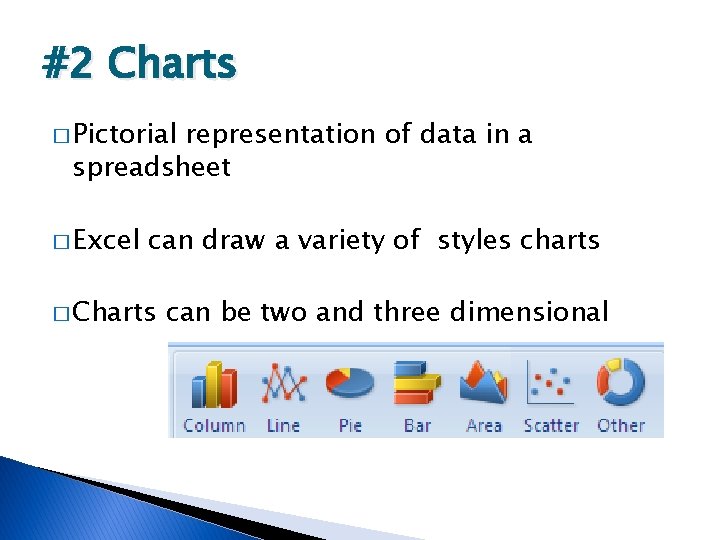 #2 Charts � Pictorial representation of data in a spreadsheet � Excel can draw