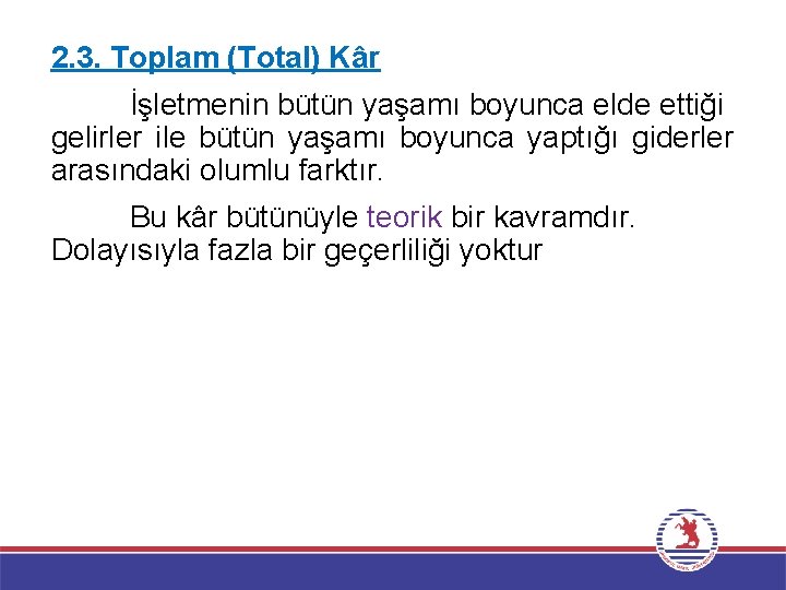 2. 3. Toplam (Total) Kâr İşletmenin bütün yaşamı boyunca elde ettiği gelirler ile bütün