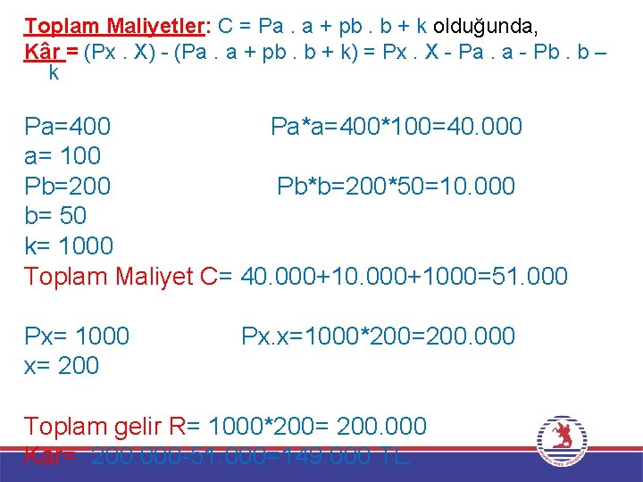 Toplam Maliyetler: C = Pa. a + pb. b + k olduğunda, Kâr =