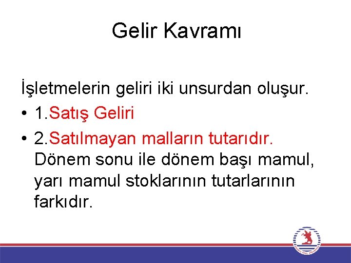 Gelir Kavramı İşletmelerin geliri iki unsurdan oluşur. • 1. Satış Geliri • 2. Satılmayan