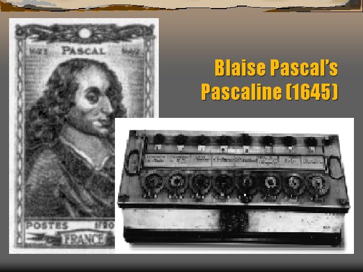 Blaise Pascal’s Pascaline (1645) 