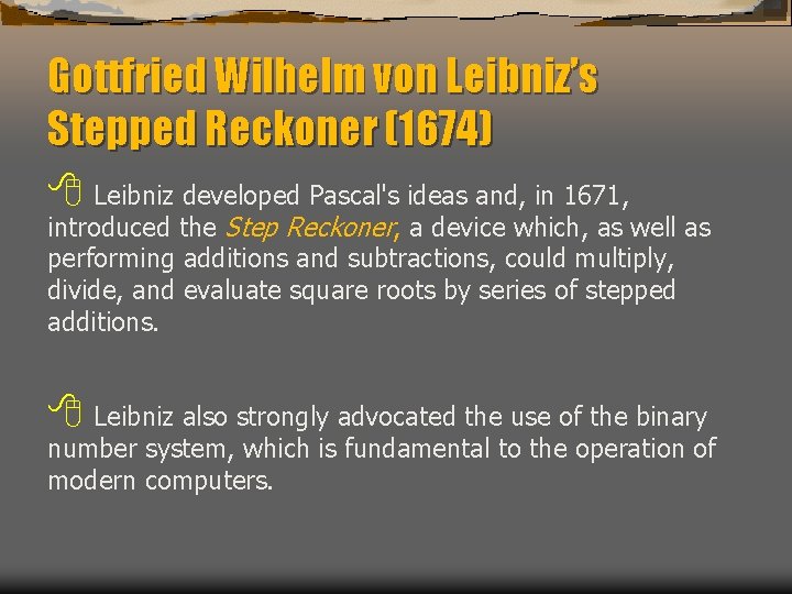 Gottfried Wilhelm von Leibniz’s Stepped Reckoner (1674) 8 Leibniz developed Pascal's ideas and, in