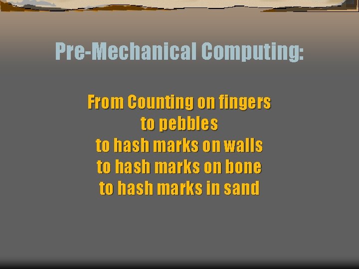 Pre-Mechanical Computing: From Counting on fingers to pebbles to hash marks on walls to
