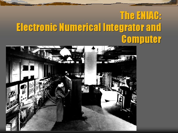 The ENIAC: Electronic Numerical Integrator and Computer 