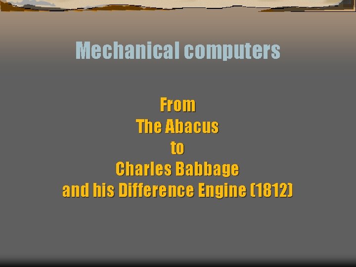 Mechanical computers From The Abacus to Charles Babbage and his Difference Engine (1812) 